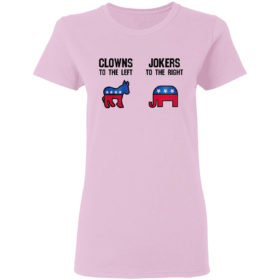Clowns to the left Jokers to the right shirt