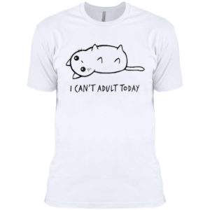 I Can’t Adult Today Cat Shirt