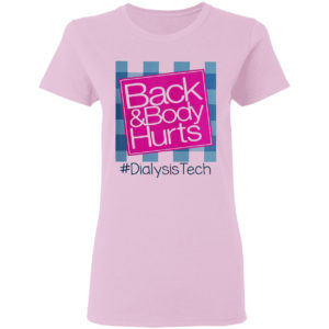 Back And Body Hurts #DialysisTech Shirt