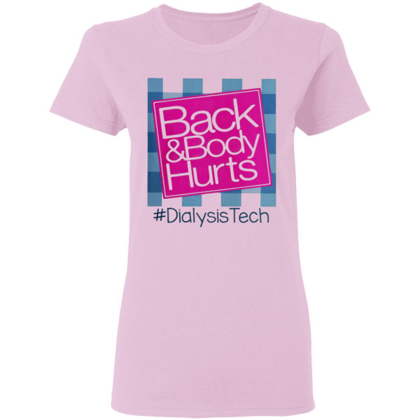 Back And Body Hurts #DialysisTech Shirt