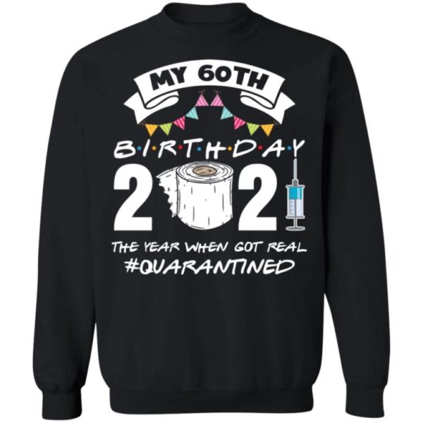 My 60th Birthday 2021 The Year When Got You Quarantined Shirt
