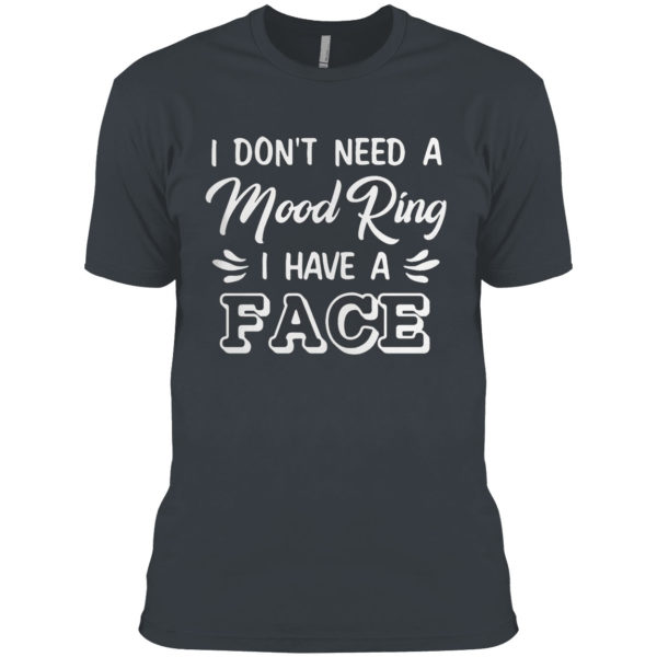 I Don’t Need A Mood Ring I Have A Face Shirt