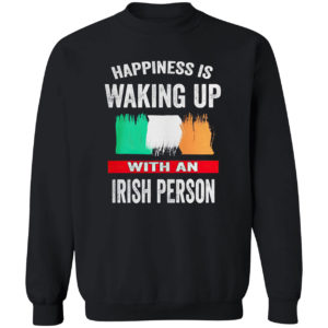 Happiness Is Waking Up With An Irish Person flag Shirt