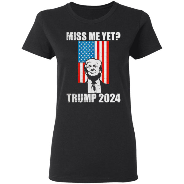 Miss Me Yet President Re Elect Trump 2024 Shirt