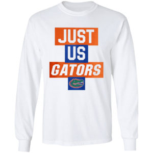 Just Us Florida Gators Shirt, hoodie, tank top and long sleeve tee