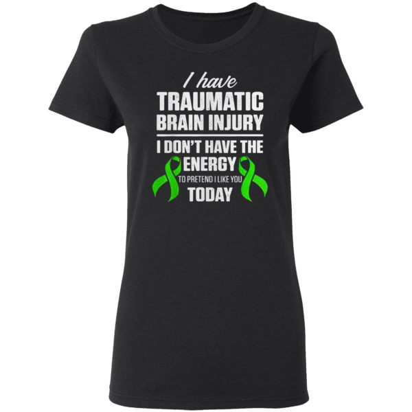 Traumatic brain injury survivor I don’t have energy to pretend I like you today shirt