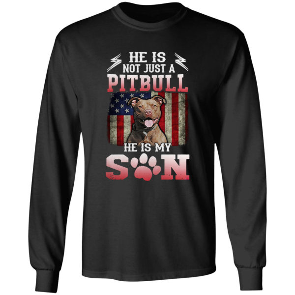 He is not just a Pitbull he is my Son American flag shirt