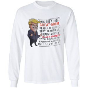 Trump You are a great Great Mom really terrific very beautiful shirt