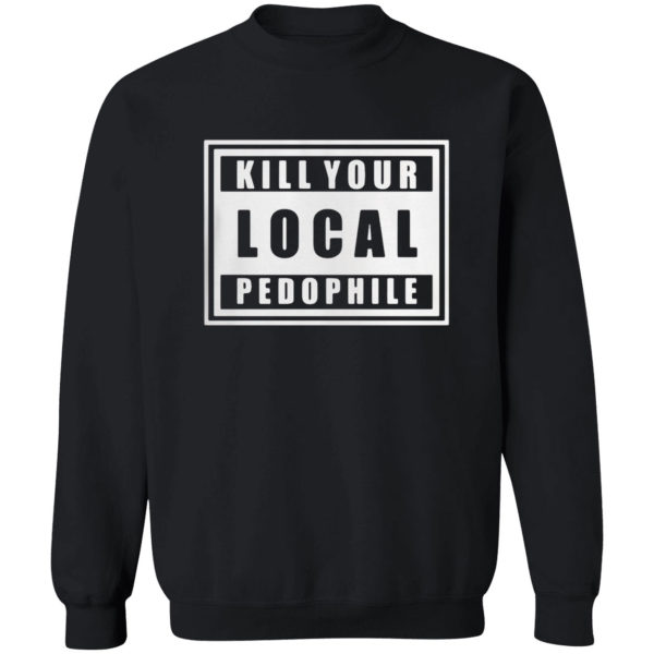 Kill Your Local Pedophile Shirt