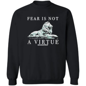 Lion Fear Is Not A Virtue Shirt