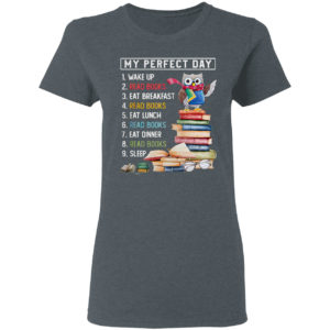 Owl My Perfect Day Wake Up Read Books Eat Breakfast Read Books shirt