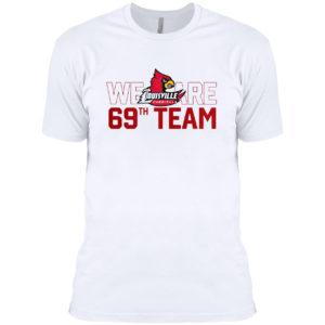 Louisville Cardinals We Are 69th Team Shirt