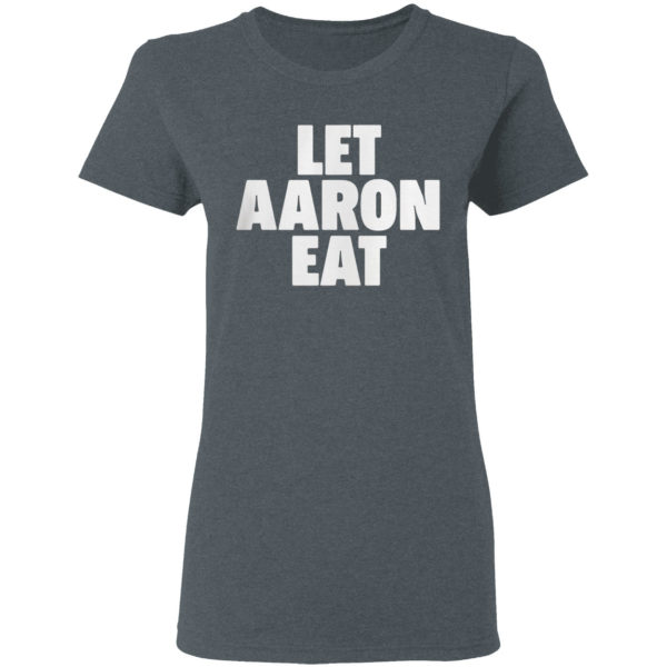 Let Aaron Eat Shirt