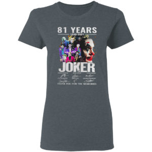 81 years 1940-2021 Joker thank you for the memories signatures shirt