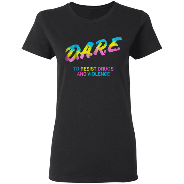 Dare to resist drugs and violence shirt