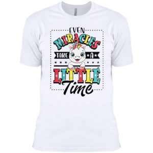 Even Miracles Take A Little Time Unicorn Shirt