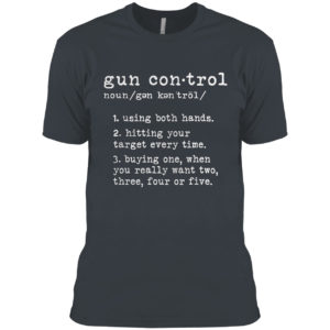 Gun Control Definition Gun Owner Saying 2nd Amendment Shirt