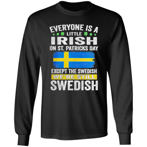 Everyone is a little Irish on St Patrick’s Day except Swedish we’re still Swedish shirt