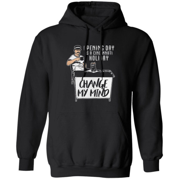 Opening Day Is A Cincinnati Holiday Change My Mind Shirt