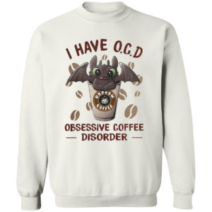 Dragon I have O C D Obsessive coffee disorder shirt