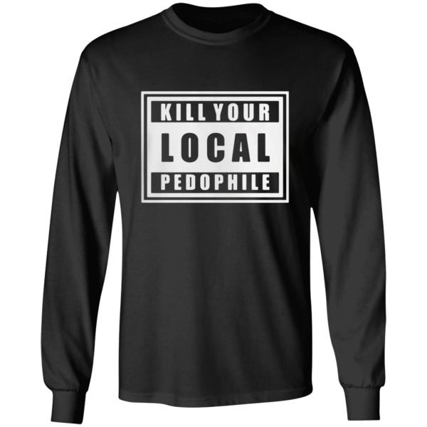 Kill Your Local Pedophile Shirt