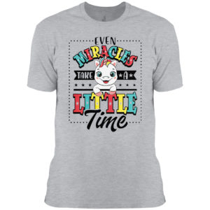 Even Miracles Take A Little Time Unicorn Shirt