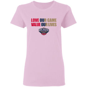 New Orleans Pelicans love our game valua our lives shirt