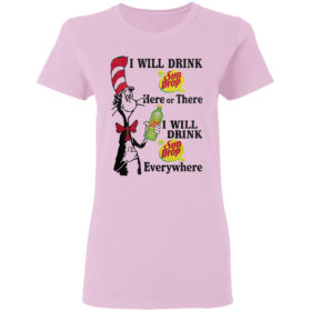 Dr Seuss – I will drink Sun Drop here or there shirt