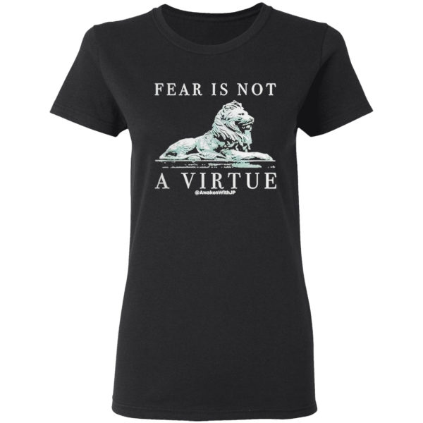 Lion Fear Is Not A Virtue Shirt