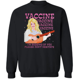 Vaccine I’m Begging Of You Please Don’t Hesitate T-shirt