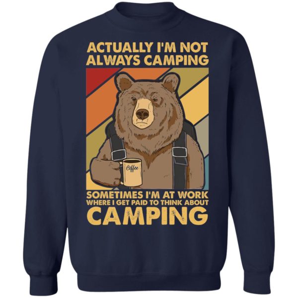Bear Actually Im Not Always Camping Sometimes Im At Work Tee Shirt