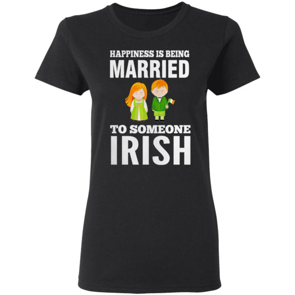 Happiness is being married to someone Irish shirt