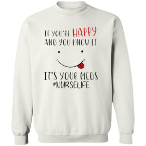 If you’re happy and you know it it’s your meds #Nurselife shirt