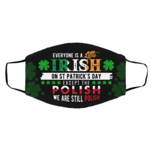 Everyone Is a Little Irish on St Patrick?s Day Except the Polish Face Mask