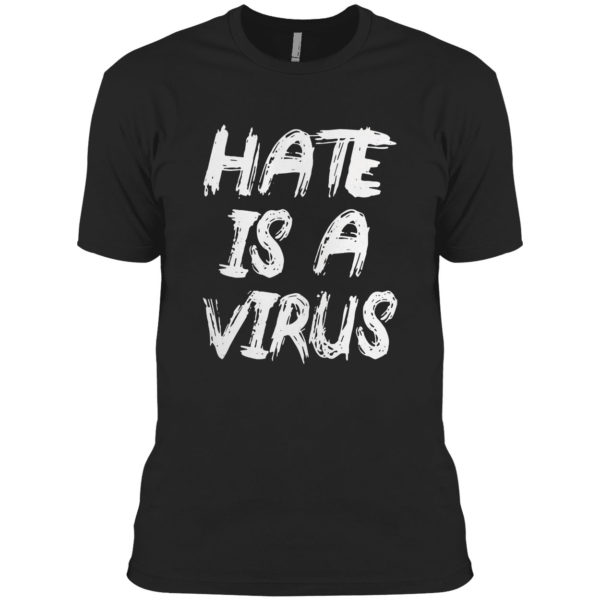 Hate is a virus shirt
