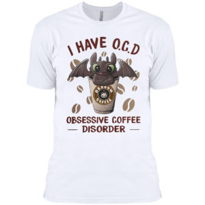 Dragon I have O C D Obsessive coffee disorder shirt