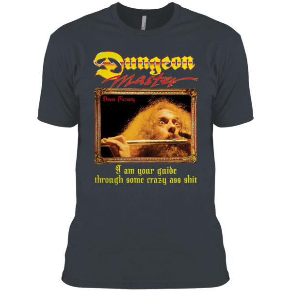 Ian Anderson Dungeon Master I Am Your Guide Through Some Crazy Ass Shirt