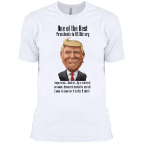 Trump one of the best president is US history shirt