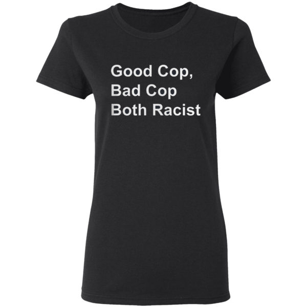 Good Cop Bad Cop Both Racist shirt