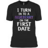 I Turn Into A Blueberry On The First Date Shirt