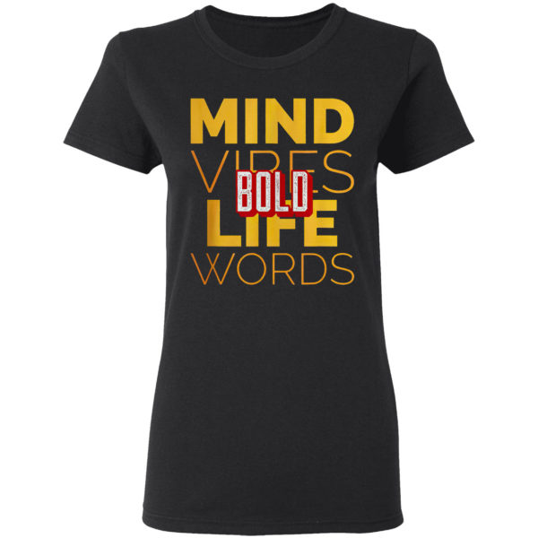 Bold mind vibes life words shirt