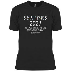 Seniors 2021 the one where we are Graduating during pandemic friend shirt