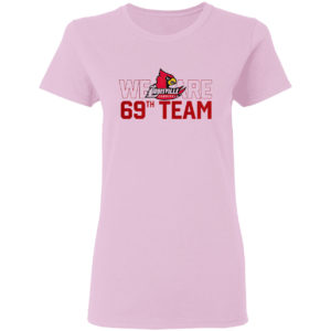 Louisville Cardinals We Are 69th Team Shirt