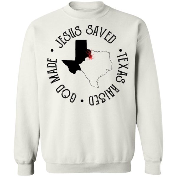 Jesus Saved Texas Raised God Made Tee Shirt