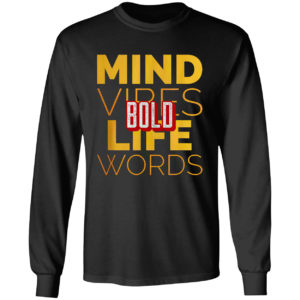 Bold mind vibes life words shirt