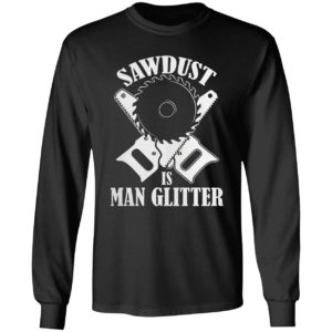 Sawdust Is Man Glitter Shirt