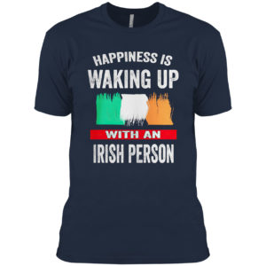 Happiness Is Waking Up With An Irish Person flag Shirt