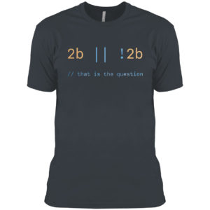 2b that is the question shirt
