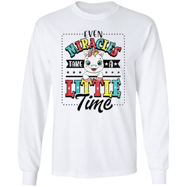 Even Miracles Take A Little Time Unicorn Shirt