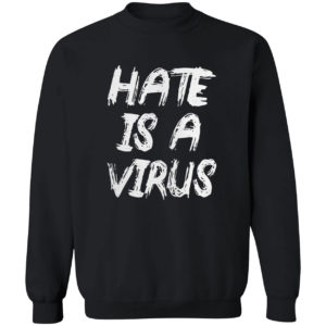 Hate is a virus shirt